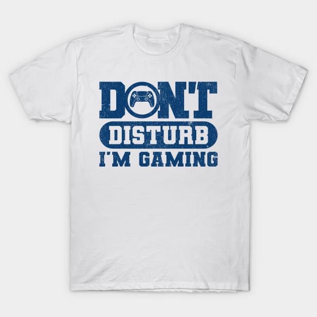 Dont Disturb Im Gaming Version Blue T-Shirt by Sachpica